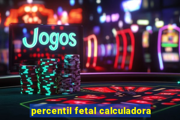 percentil fetal calculadora